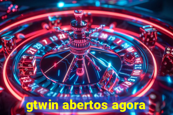 gtwin abertos agora